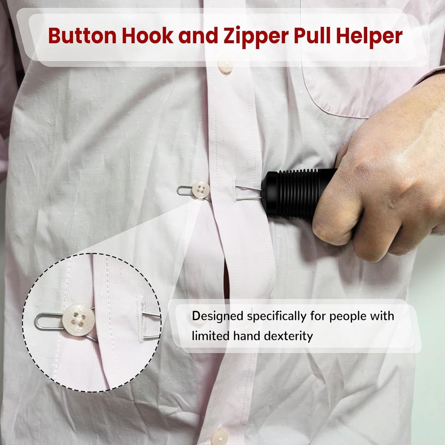 Button Hook with Zipper Pull, Button Assist Tool, Button Hook for Seniors, Disabled, Limited Hand Mobility, V1258-DP02-E-803