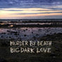 Big Dark Love - Murder By Death Cd Album V210-2331778