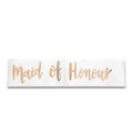 Bridal Party Sash Rose Gold Bride Bridesmaid Maid Honour Mother Hens Night Wear - Maid Of Honour V528-SASH-MAIDOFHONOUR-283886