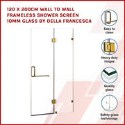 120 x 200cm Wall to Wall Frameless Shower Screen 10mm Glass By Della Francesca V63-830401