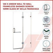 120 x 200cm Wall to Wall Frameless Shower Screen 10mm Glass By Della Francesca V63-830601